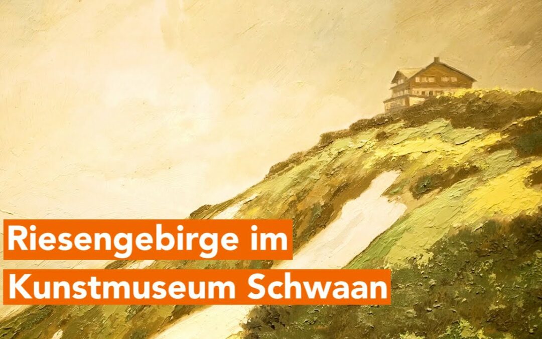 Das Riesengebirge und die Künstlerkolonie Schreiberhau im Kunstmuseum Schwaan