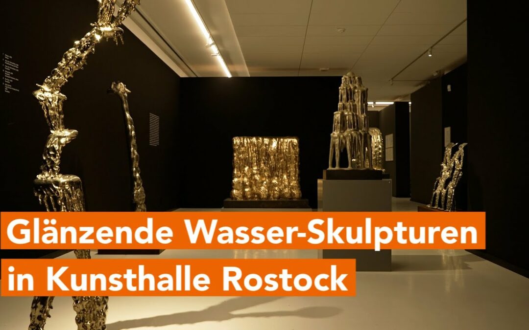 Glänzende Wasser-Skulpturen von Karl Marx‘ Urenkelin in der Kunsthalle Rostock