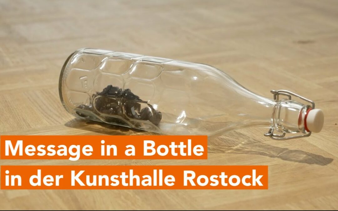 Message in a Bottle in der Kunsthalle Rostock