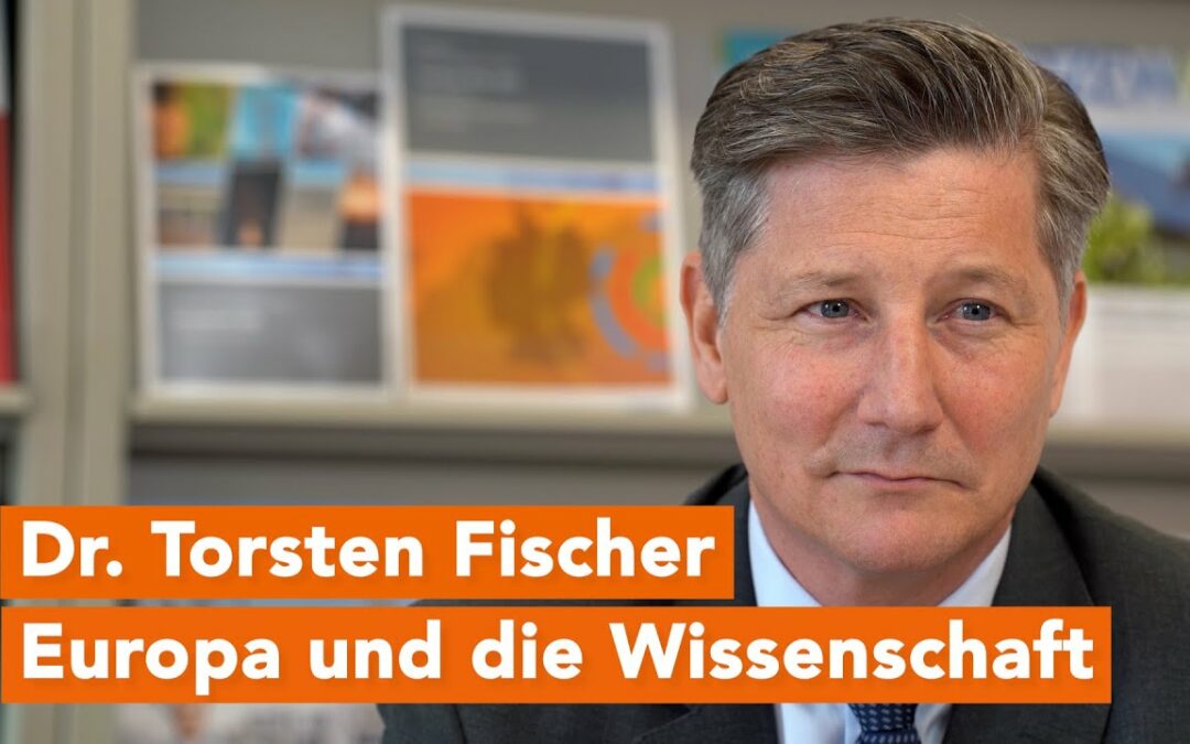 Dr. Torsten Fischer: Europa und die Wissenschaft